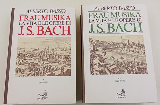Frau Musika. La vita e le opere di J. S. Bach. Le origini familiari, l'ambiente luterano, gli anni giovanili, Weimar e Köthen (1685-1723)- 2 voll - Alberto Basso - copertina