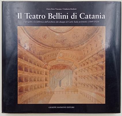 Il Teatro bellini di Catania- I progetti e la fabbrica dall'archivio dei disegni di Carlo Sada architetto(1849-1924) - copertina