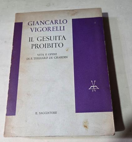 Il gesuita proibito - Vite e opere di P. Teilhard de Chardin - Giancarlo Vigorelli - copertina
