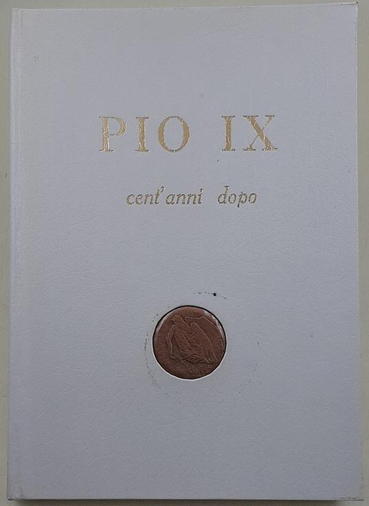 Pio IX cent'anni dopo - Atti e testimonianze delle manifestazioni celebrative - copertina