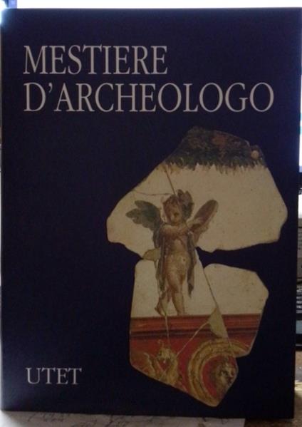 Mestiere d'Archeologo. Antologia di Scritti a cura di Carlo Belli - Amedeo Maiuri - copertina