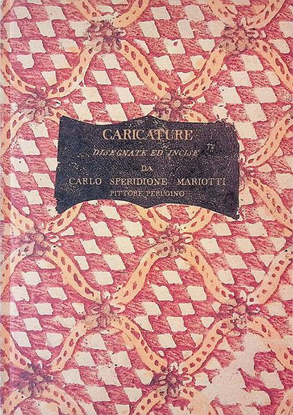 Caricature disegnate ed incise da Carlo Speridione Mariotti pittore perugino - copertina