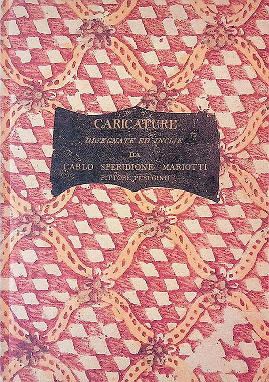 Caricature disegnate ed incise da Carlo Speridione Mariotti pittore perugino - copertina