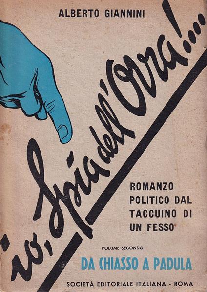 Io, Spia dell'Ovra!... Romanzo politico dal taccuino di un fesso - Volume secondo: Da Chiasso a Padula - Alberto Giannini - copertina