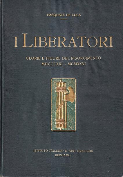 I liberatori. Glorie e figure del Risorgimento (1821-1870) - Pasquale De Luca - copertina