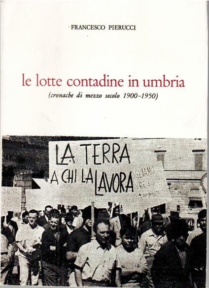Le Lotte Contadine in Umbria (Cronache Di Mezzo Secolo 1900 - 1950) - copertina
