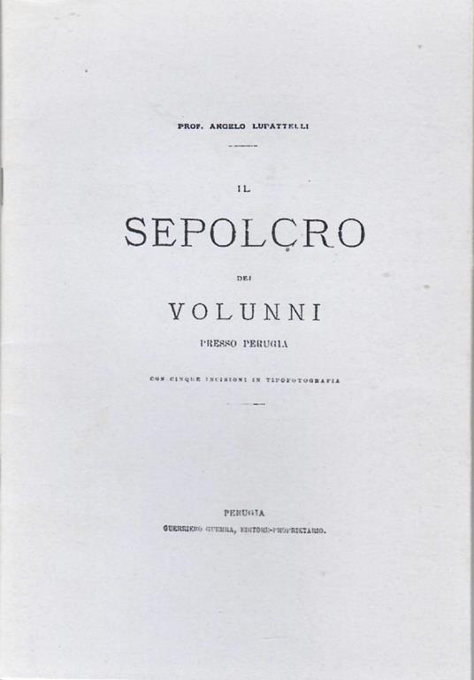 Il Sepolcro Dei Volunni Presso Perugia - Angelo Lupattelli - copertina
