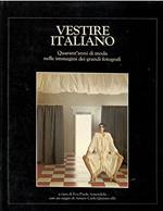 Vestire Italiano. Quarant'anni Di Moda Nelle Immagini Dei Grandi Fotografi