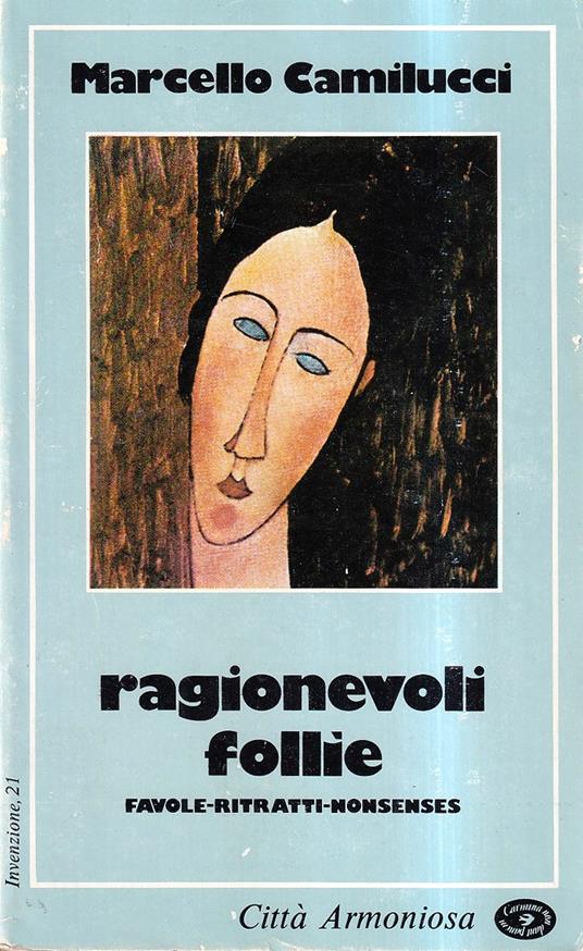 Ragionevoli follie. Favole - Ritratti - Nonsenses - Marcello Camillucci - copertina