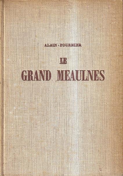 Le grand Meaulnes. Edition Ne varietur corrigée par les soins de Madame Isabelle Rivière - Henri Alain-Fournier - copertina