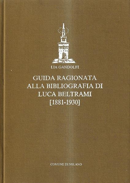 Guida ragionata alla bibliografia di Luca Beltrami (1881 - 1930) - Lia Gandolfi - copertina
