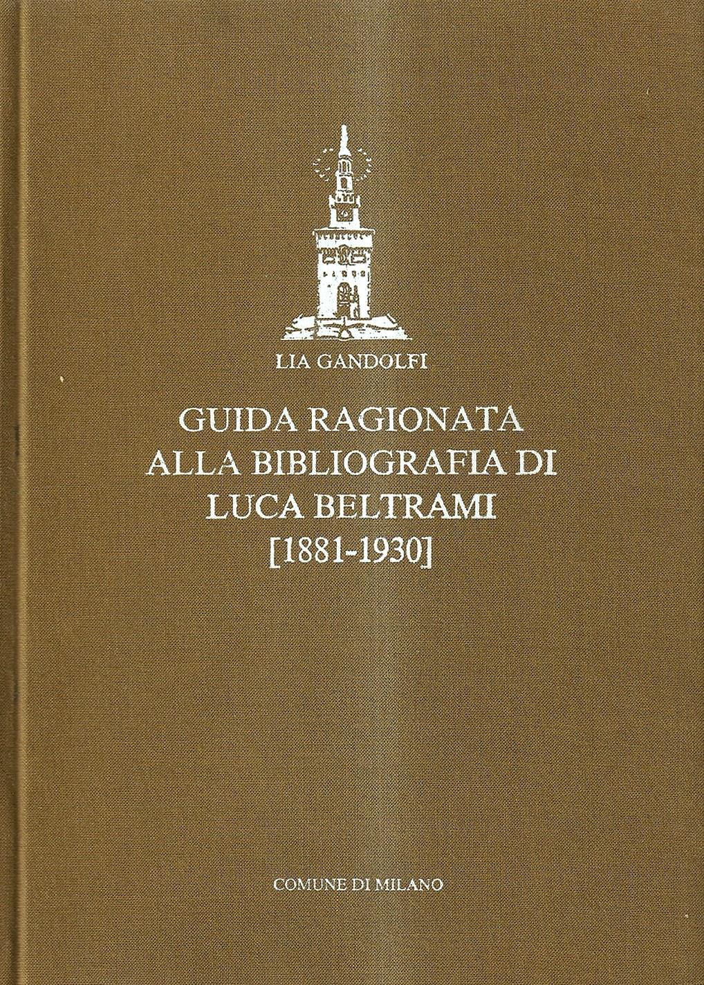 Guida ragionata alla bibliografia di Luca Beltrami (1881 - 1930)