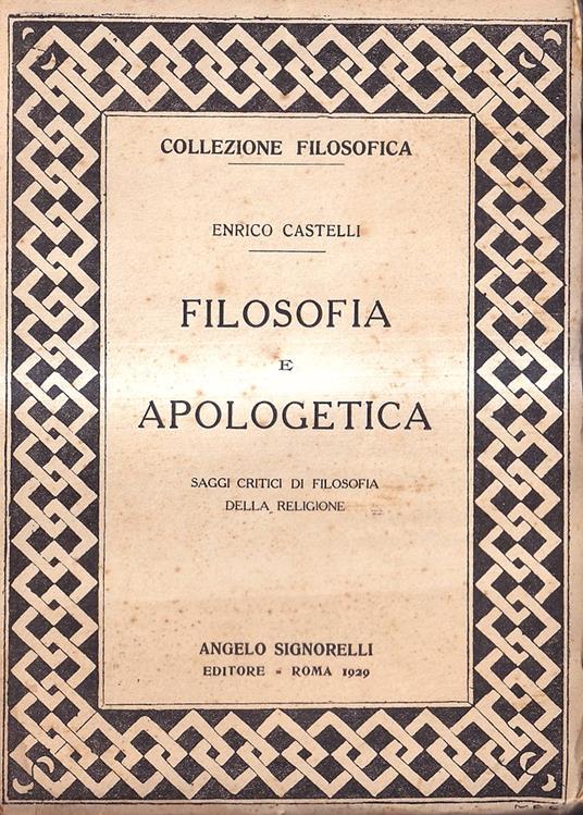 Filosofia e apologetica. Saggi critici di filosofia della religione - Enrico Castelli - copertina