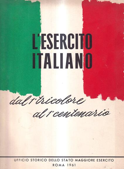 L' Esercito Italiano. Dal 1° tricolore al 1° centenario - copertina
