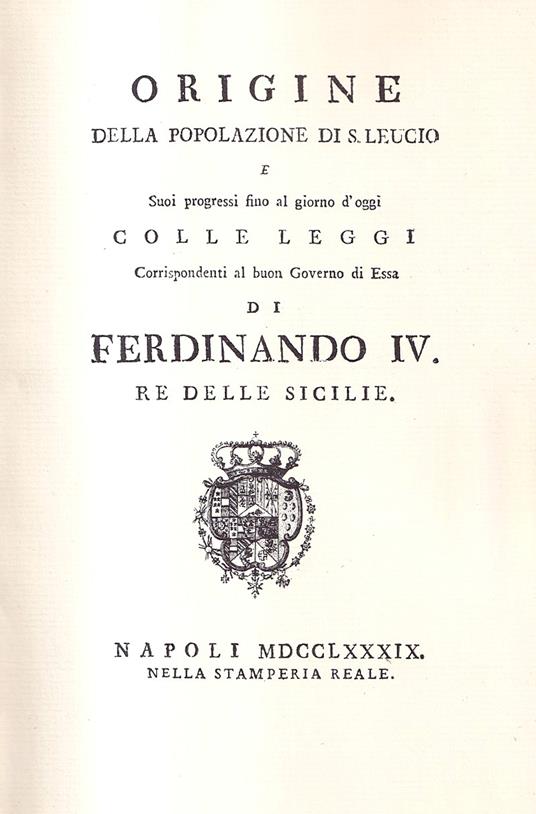 Origine della Popolazione di S. Leucio e suoi progressi fino al giorno d'oggi - colle leggi corrispondenti al buon Governo di essa di Ferdinando IV, Re delle Sicilie - Ferdinando IV - copertina