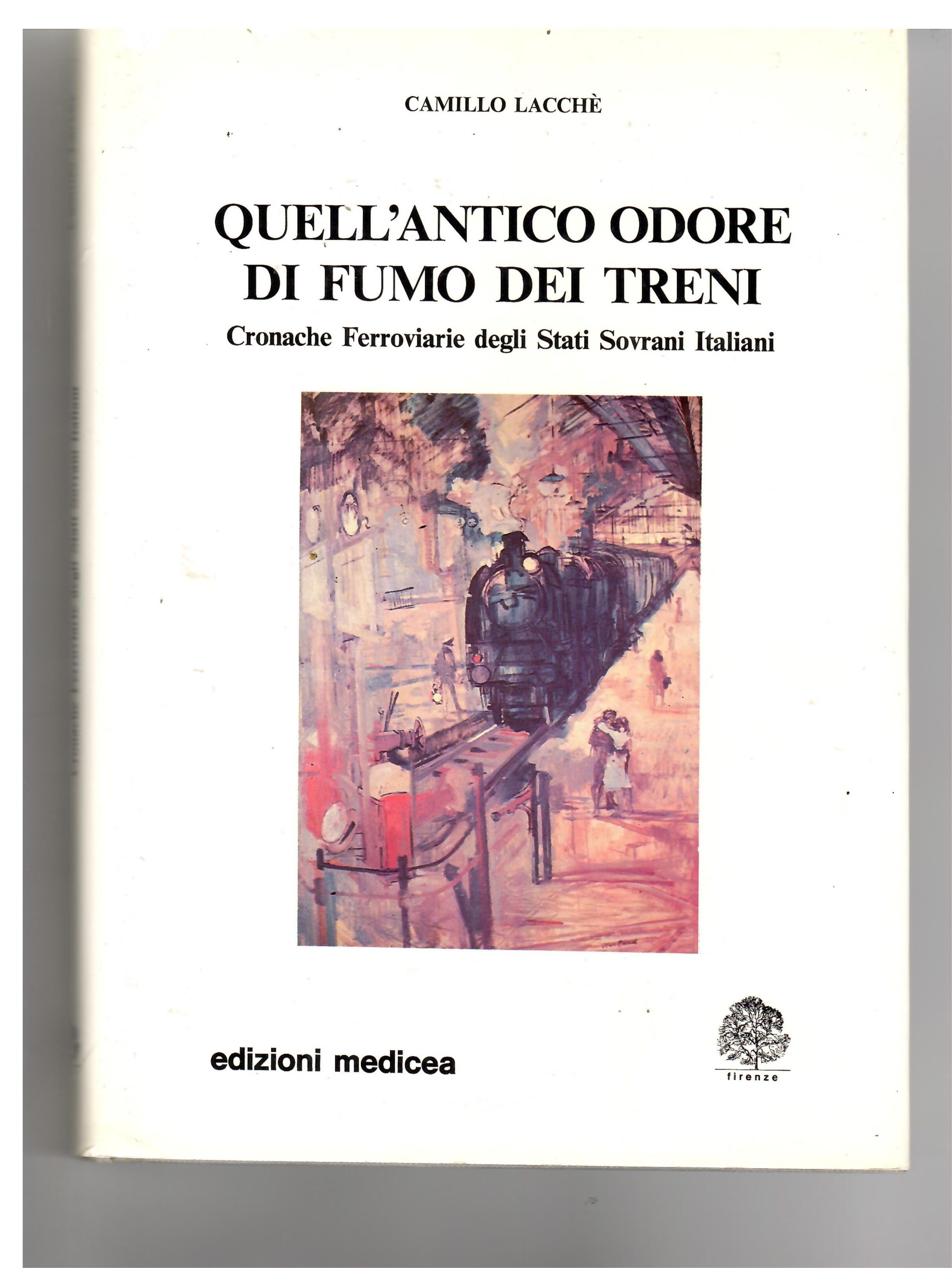 Quell'antico Odore Di Fumo Dei Treni. Cronache Ferroviarie Degli Stati Sovrani Italiani
