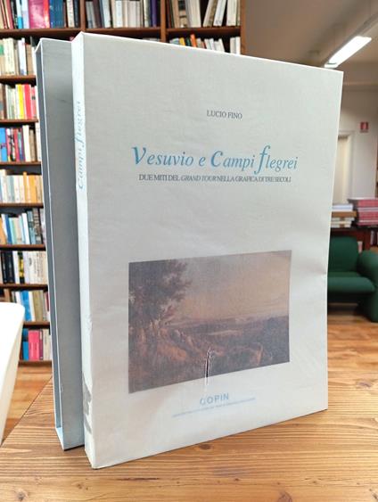 Vesuvio e Campi flegrei. Due miti del Grand Tour nella grafica di tre secoli. Stampe disegni e acquerelli dal 1540 al 1876 - Lucio Fino - copertina