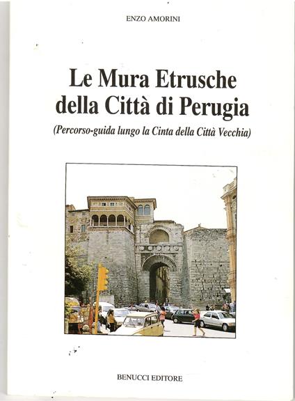 Le Mura Etrusche della città di Perugia (Percorso - Guida Lungo la Cinta della città vecchia) - copertina