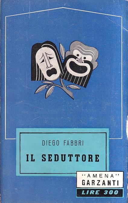 Il seduttore. Commedia in tre atti - Diego Fabbri - copertina