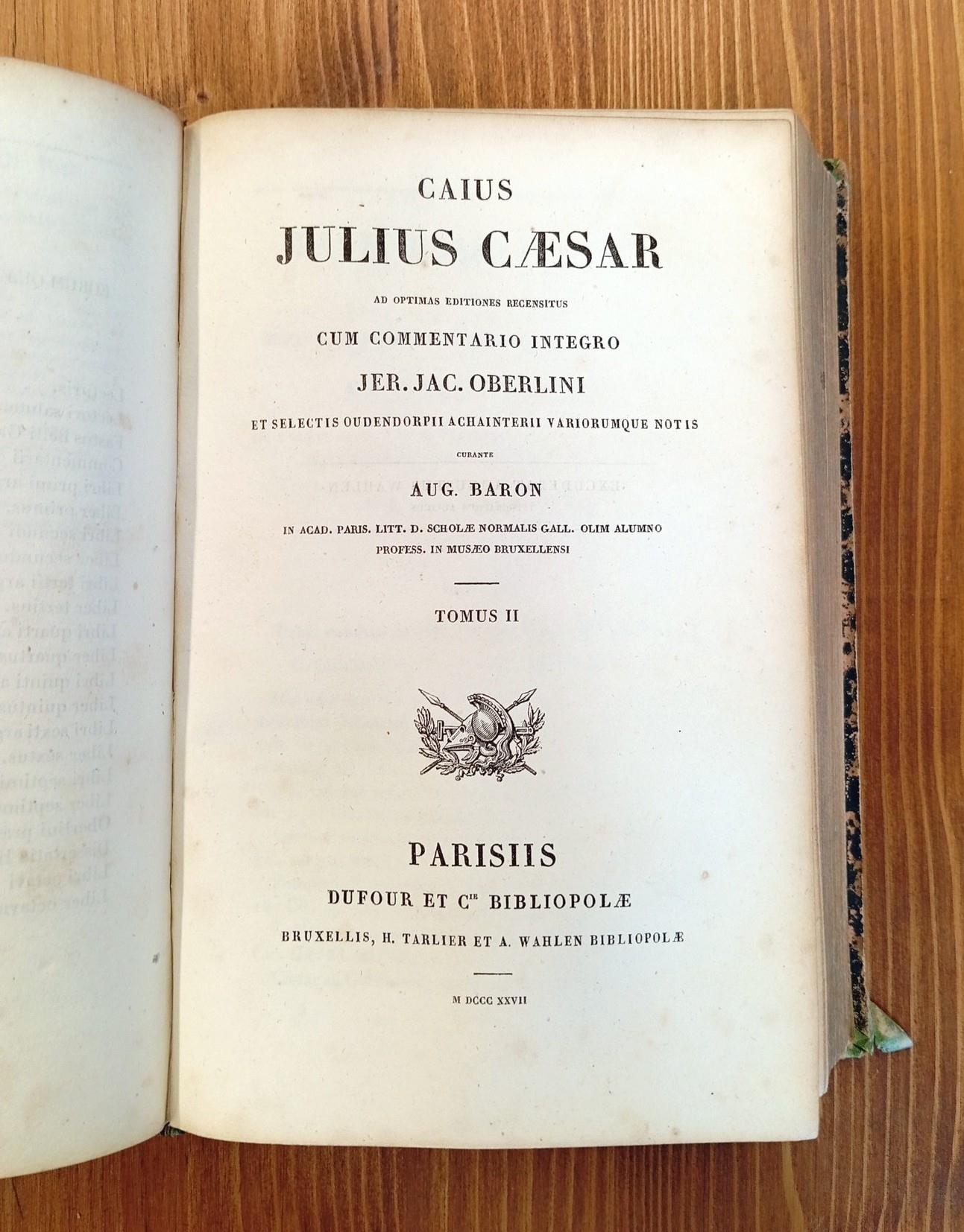 Caius Julius Caesar ad optimas editiones recensitus cum commentario integro Jer. Jac. Oberlini et selectis oudendorpii achainterii variorumque notis curante Aug. Baron [...] Tomus I et II