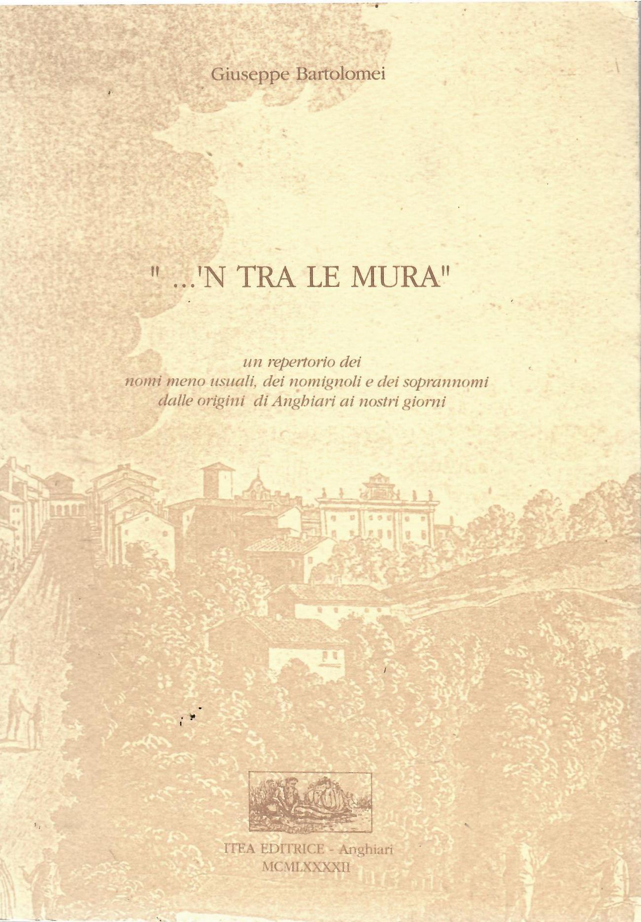 'N Tra Le Mura Un Repertorio Dei Nomi Usuali Dei Nomignoli e Dei Soprannomi Dalle Origini Di Anghiari Ai Nostri Giorni