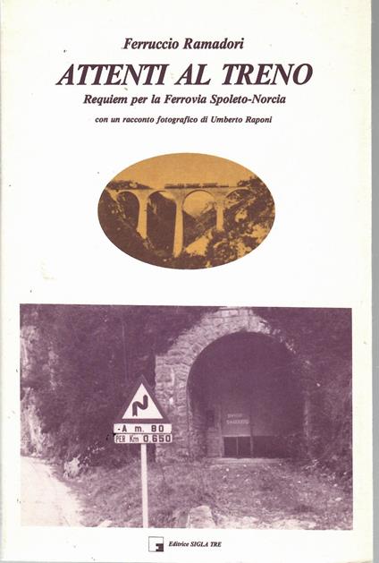 Attenti al Treno. Requiem Per La Ferrovia Spoleto-Norcia - copertina