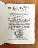 La scuola dell'aritmetica prattica. Parte seconda divisa in tre' libri, ove si vede dilucidata una parte delle regole necessarie all'acquisto di sì dilettevole scienza [...]