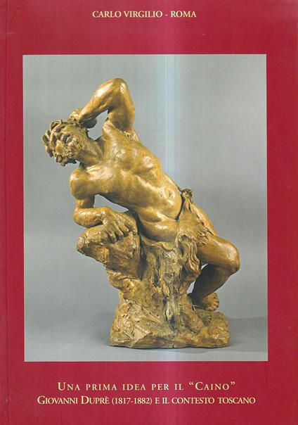 Una prima idea per il 'Caino' : Giovanni Duprè (1817-1882) e il contesto toscano - copertina