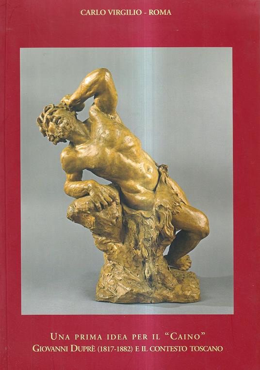 Una prima idea per il 'Caino' : Giovanni Duprè (1817-1882) e il contesto toscano - copertina
