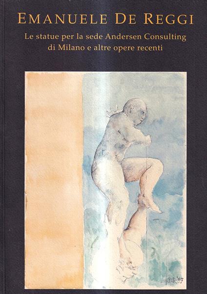 Emanuele De Reggi. Le statue per la sede Andersen Consulting di Milano e altre opere recenti - copertina