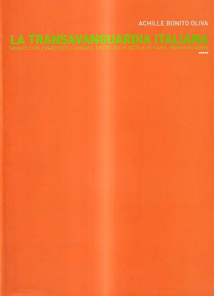La Transavanguardia Italiana. Sandro Chia, Francesco Clemente, Enzo Cucchi, Nicola De Maria, Mimmo Paladino - Achille Bonito Oliva - copertina