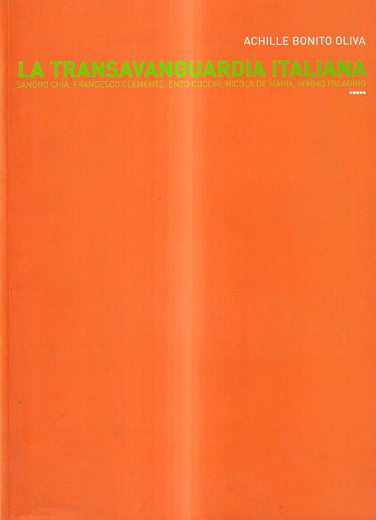 La Transavanguardia Italiana. Sandro Chia, Francesco Clemente, Enzo Cucchi, Nicola De Maria, Mimmo Paladino - Achille Bonito Oliva - copertina