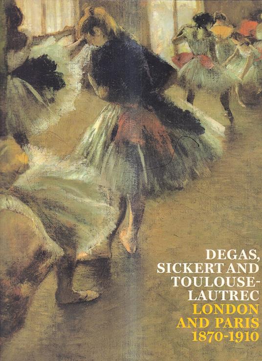 Degas, Sickert and Toulouse-Lautrec: London and Paris, 1870-1910 - copertina