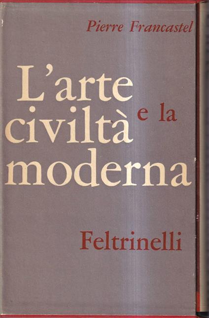 L' arte e la civiltà moderna - Pierre Francastel - copertina