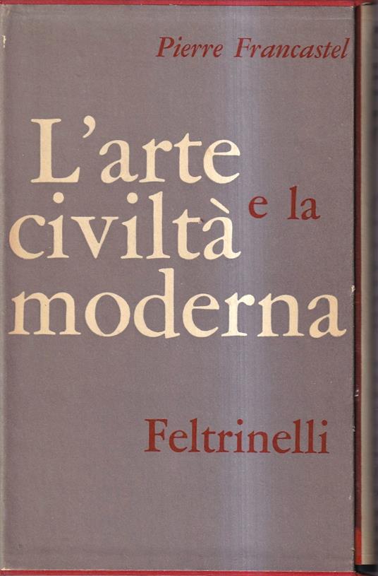L' arte e la civiltà moderna - Pierre Francastel - copertina