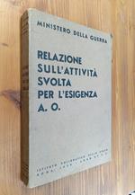 Relazione sull'attività svolta per l'esigenza A. O. [Africa Orientale]