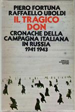 Il Tragico Don. Cronache Della Campagna Italiana in Russia 1941 - 1943