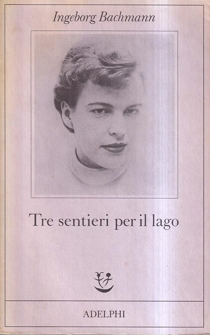 Tre sentieri per il lago e altri racconti - Ingeborg Bachmann - copertina