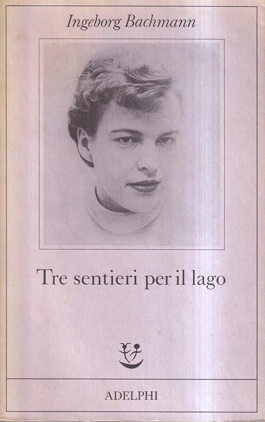 Tre sentieri per il lago e altri racconti - Ingeborg Bachmann - copertina