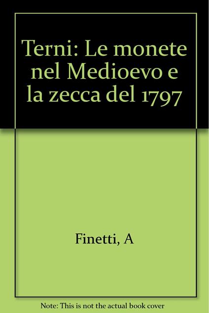 Terni. Le monete nel Medioevo e la zecca del 1797 - copertina