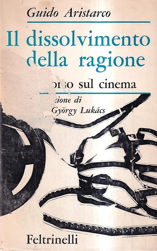 Il dissolvimento della ragione. Discorso sul cinema - Guido Aristarco - copertina
