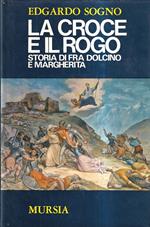 La croce e il rogo. Storia di Fra Dolcino e Margherita