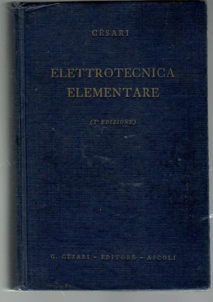 Elettrotecnica Elementare. Fenomeni e Leggi Fondamentali Macchine Impianti e Misure Elettriche - Piero Cesari - copertina