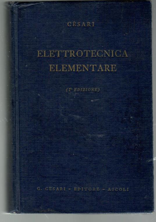 Elettrotecnica Elementare. Fenomeni e Leggi Fondamentali Macchine Impianti e Misure Elettriche - Piero Cesari - copertina