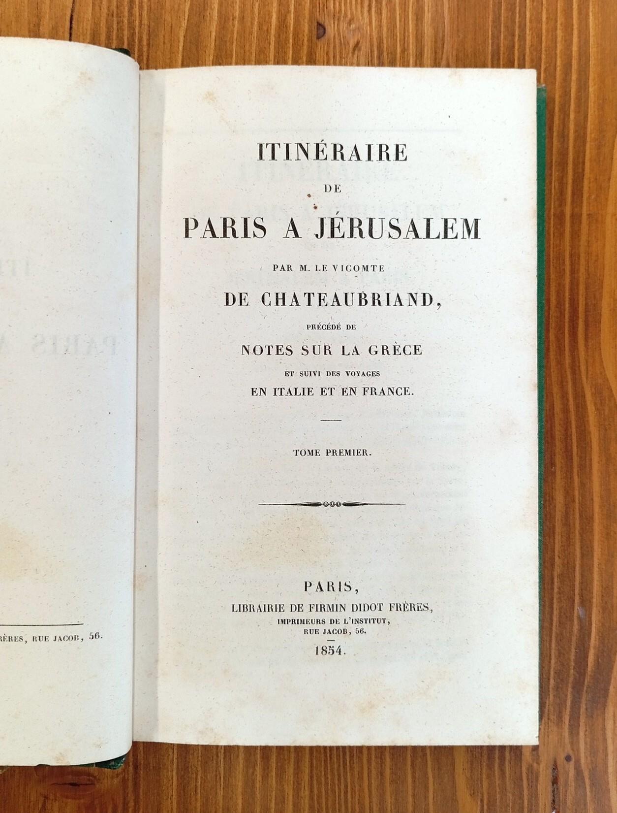 Itinéraire de Paris à Jérusalem. Précédé de Notes sur la Grèce et suivi des Voyages en Italie et en France. Tomes I et II