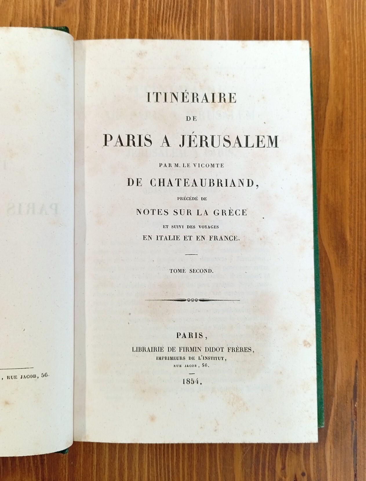 Itinéraire de Paris à Jérusalem. Précédé de Notes sur la Grèce et suivi des Voyages en Italie et en France. Tomes I et II