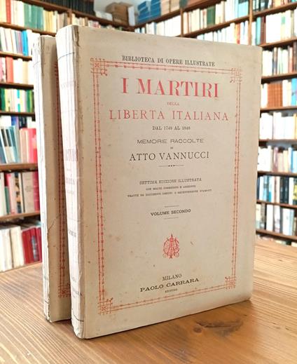 I Martiri della libertà italiana dal 1749 al 1848. Memorie raccolte (2 volumi - opera completa) - Atto Vannucci - copertina