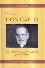 Il vescovo don Carlo. Una vita per l'Azione Cattolica, per la Chiesa