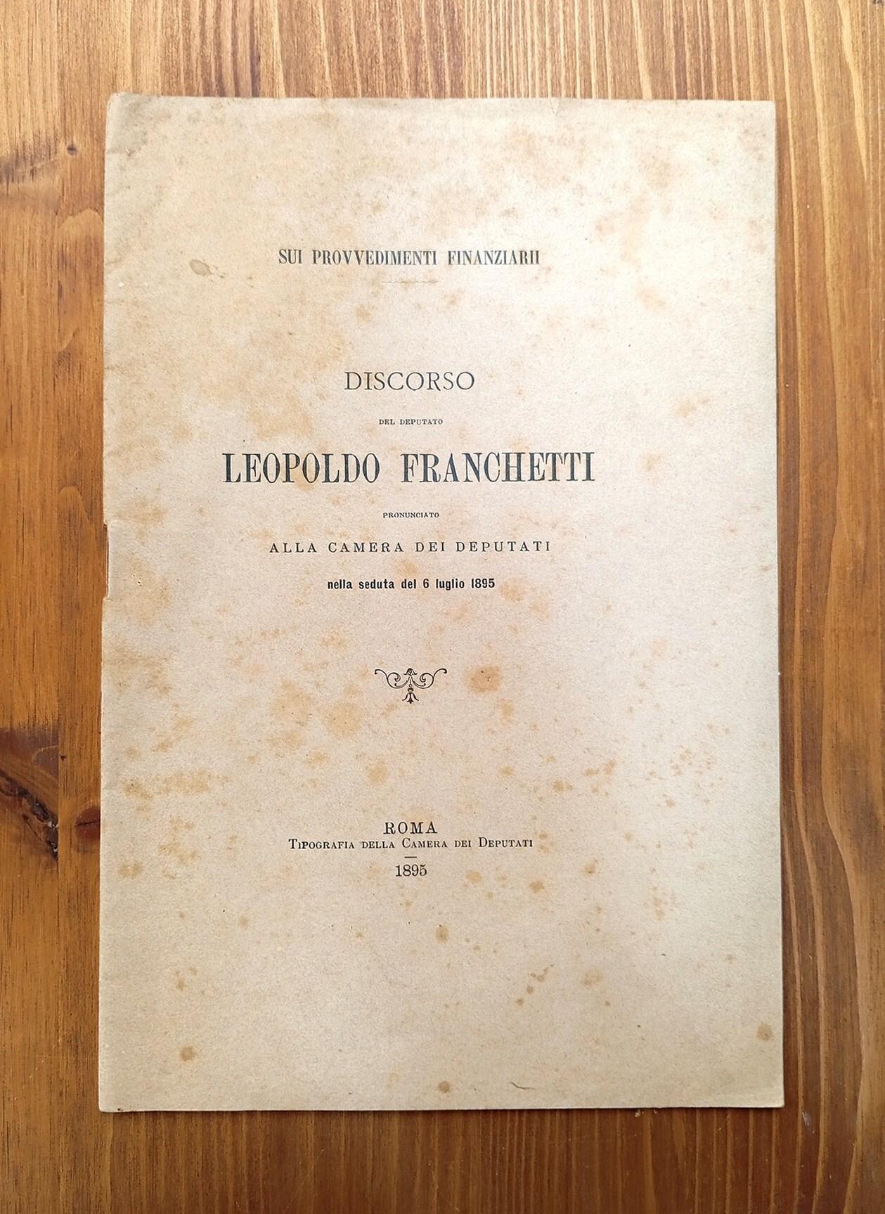 Sui provvedimenti finanziarii. Discorso del deputato Leopoldo Franchetti pronunciato alla Camera dei Deputati nella seduta del 6 luglio 1895