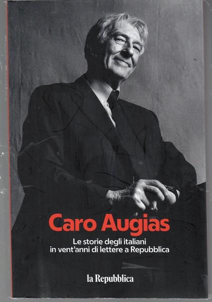 Caro Augias. Le lettere degli italiani in vent'anni di Repubblica - Corrado Augias - copertina